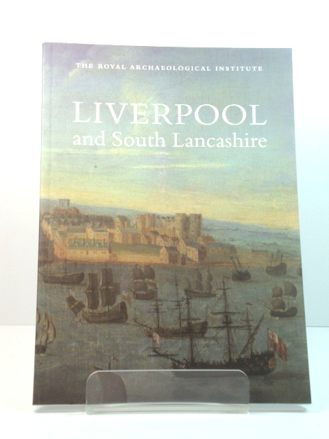 Liverpool and South Lancashire: Report and Proceedings of the 158th Summer Meeting of the Royal Archaeological Institute in 2012