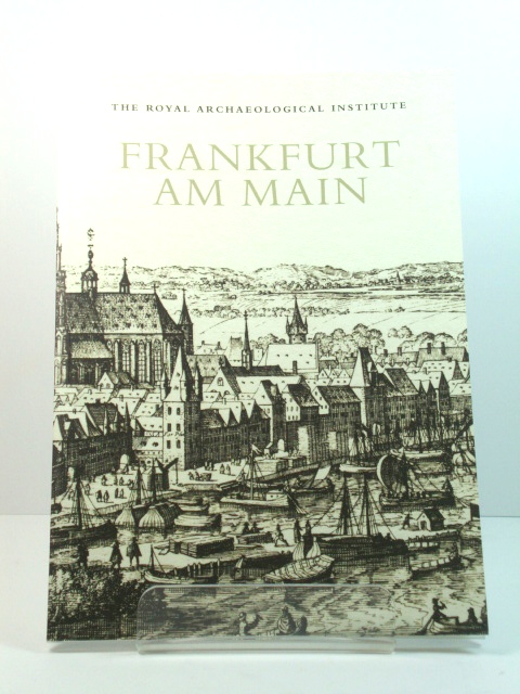 Frankfurt am Main: Report and Proceedings of the 159th Summer Meeting of the Royal Archaeological Institute in 2013