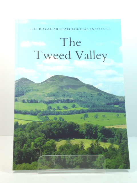 The Tweed Valley: Report and Proceedings of the 160th Summer Meeting of the Royal Archaeological Institute in 2014