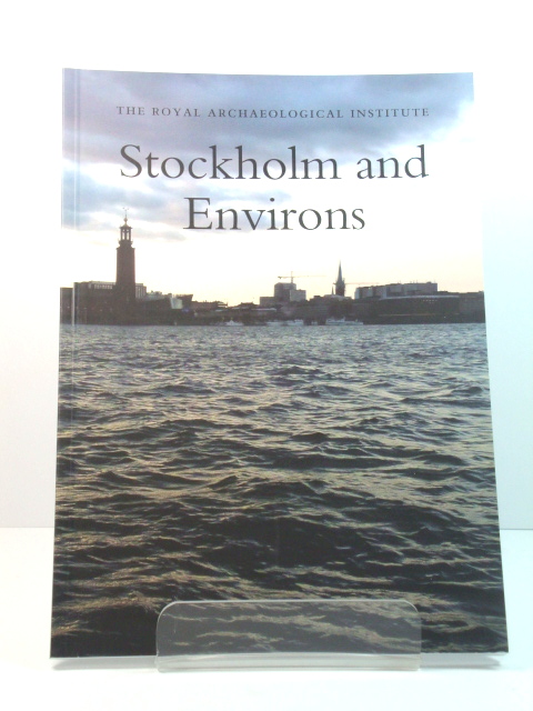 Stockholm and Environs: Report and Proceedings of the 161st Summer Meeting of the Royal Archaeological Institute in 2015