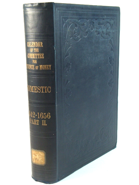 Calendar of the Proceedings of the Committee for Advance of Money: 1642-1656: Part II