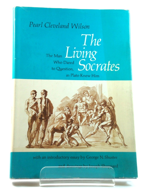 The Living Socrates: The Man Who Dared to Question, as Plato Knew Him