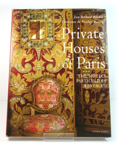 Private Houses of Paris: The 'Hotels Particulars' Revealed