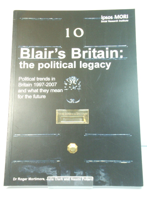 Blair's Britain: The Political Legacy: Political Trends in Britain 1997-2007 and What They Mean for the Future