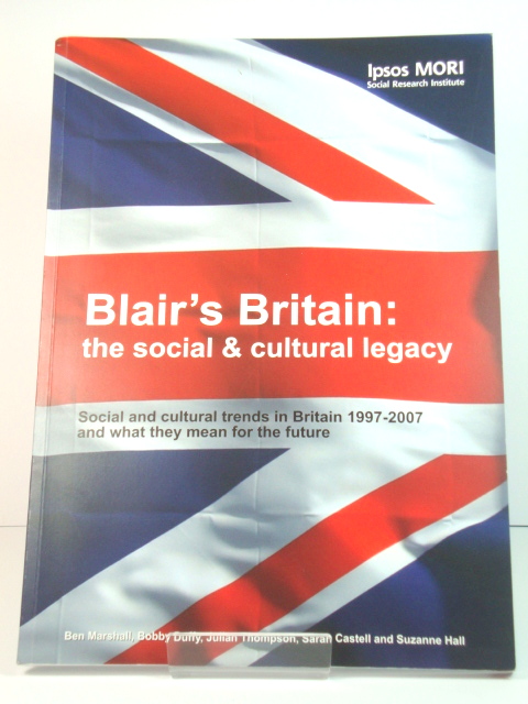 Blair's Britain: The Social and Cultural Legacy: Social and Cultural Trends in Britain 1997-2007 and What They Mean for the Future