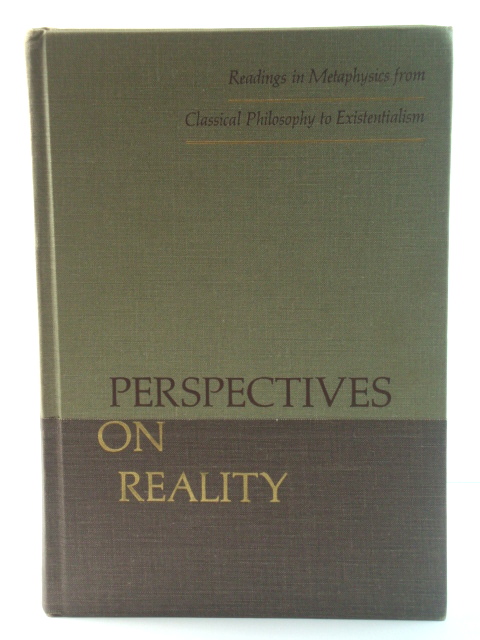 Perspectives on Reality: Readings in Metaphysics from Classical Philosophy to Existentialism