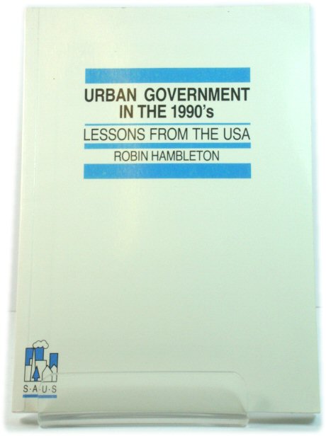 Urban Government in the 1990s: Lessons from the USA