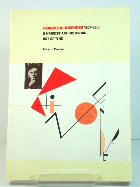Francis Klingender 1907-1955: A Marxist Art Historian Out of Time