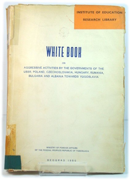 White Book on Aggressive Activities By the Governments of the USSR, Poland, Czechoslovakia, Hungary, Rumania, Bulgaria and Albania Towards Yugoslavia