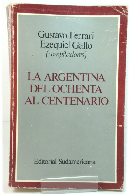 La Argentina Del Ochenta al Centenario (Coleccion Historia y Sociedad)