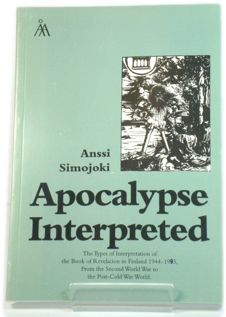 Apocalypse Interpreted: The Types of Interpretation of the Book of Revelation in Finland 1944-1995, from the Second World War to the Post-Cold War World