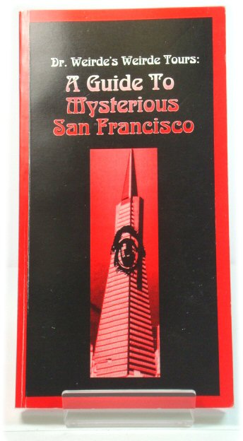 Dr. Weirde's Weirde Tours: A Guide to Mysterious San Francisco