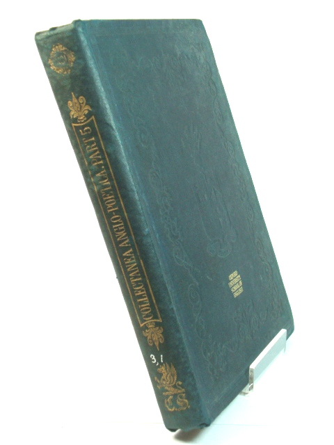 Collectanea Anglo-Poetica: Or, A Bibliographical and Descriptive Catalogue of a Portion of a Collection of Early English Poetry, with Occasional Extracts and Remarks Biographical and Critical. Part V. (Publications of the Chetham Society)