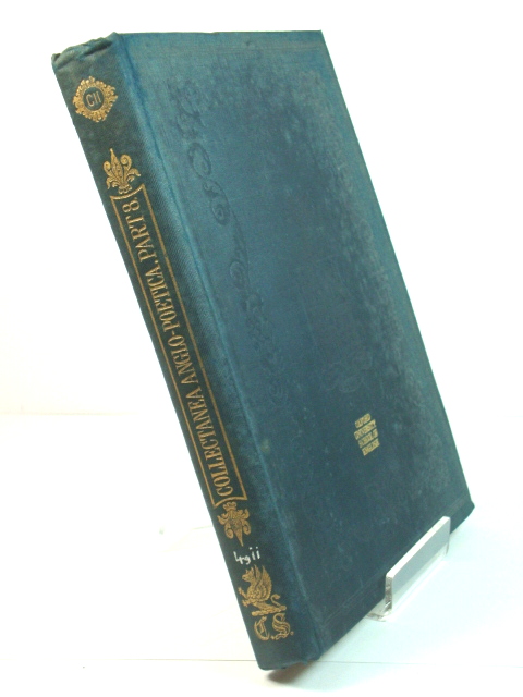Collectanea Anglo-Poetica: Or, A Bibliographical and Descriptive Catalogue of a Portion of a Collection of Early English Poetry, with Occasional Extracts and Remarks Biographical and Critical. Part VIII. (Publications of the Chetham Society)