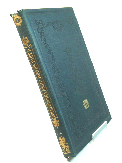 Collectanea Anglo-Poetica: Or, A Bibliographical and Descriptive Catalogue of a Portion of a Collection of Early English Poetry, with Occasional Extracts and Remarks Biographical and Critical. Part XI. (Publications of the Chetham Society)
