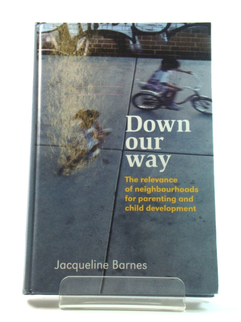 Down Our Way: The Relevance of Neighbourhoods for Parenting and Child Development