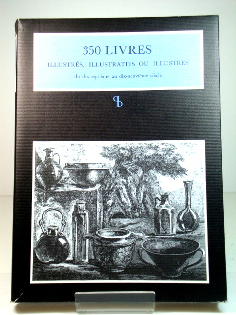 350 Livres IllustrEs, Illustratifs Ou Illustres Du dix-septiEme Au dix-neuviEme SiEcle