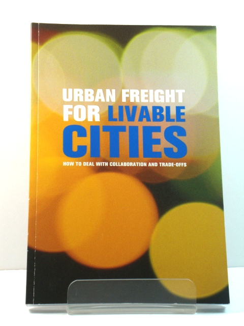 Urban Freight for Livable Cities: How to Deal with Collaboration and Trade-Offs