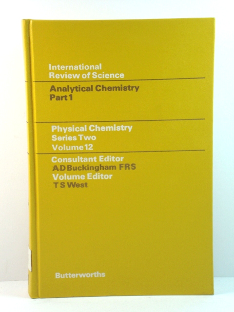 Physical Chemistry Series Two, Volume 12: Analytical Chemistry - Part 1 (International Review of Science)