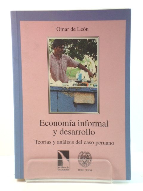 EconomIa Informal y Desarrollo: TeorIas y AnAlisis del Caso Peruano