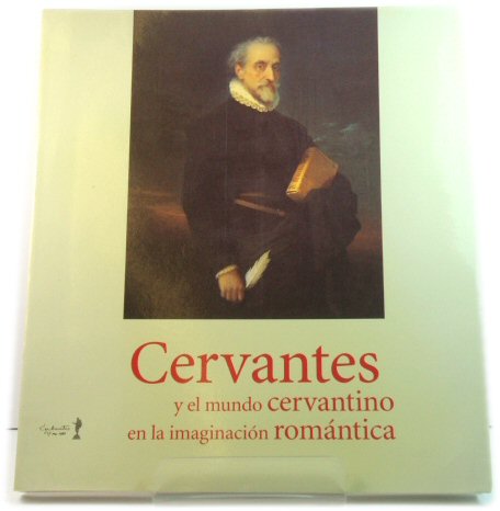 Cervantes: y el mundo cervantino en la imaginaciOn romAntica