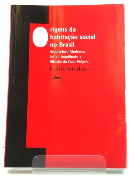 Origens da habitaCAo social no Brasil: Arquitetura moderna, lei do inquilinato e difusAo da casa prOpria