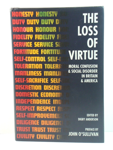 The Loss of Virtue: Moral Confusion and Social Disorder in Britain and America