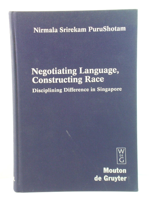 Negotiating Language, Constructing Race: Disciplining Difference in Singapore