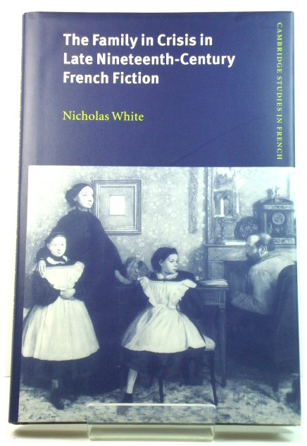 The Family in Crisis in Late Nineteenth-Century French Fiction