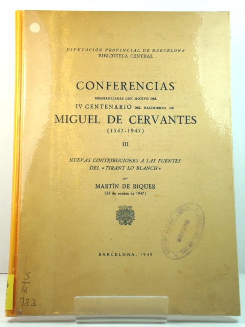 Conferencias Desarrolladas Con Motivo Del IV centenario Del Nacimento De Miguel De Cervantes (1547-1947) III: Nuevas Contribuciones a Las Fuentes Del 