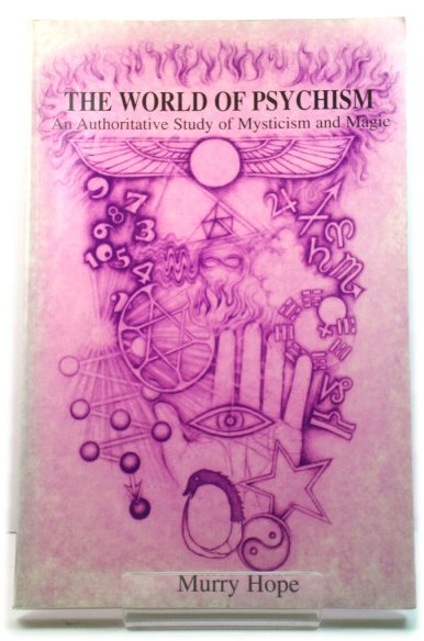 The World of Psychism: An Authoritative Study of Mysticism and Magic