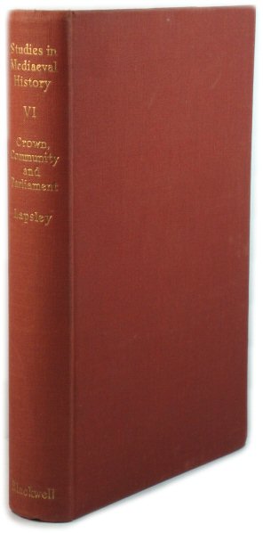 Crown, Community and Parliament in the Later Middle Ages: Studies in English Constitutional History