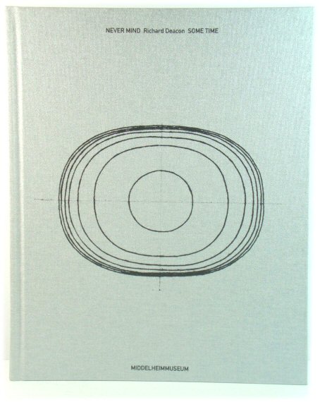 Richard Deacon: Never Mind/Some Time