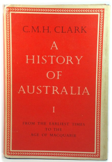 A History of Australia I: From the Earliest Times to the Age of Macquarie