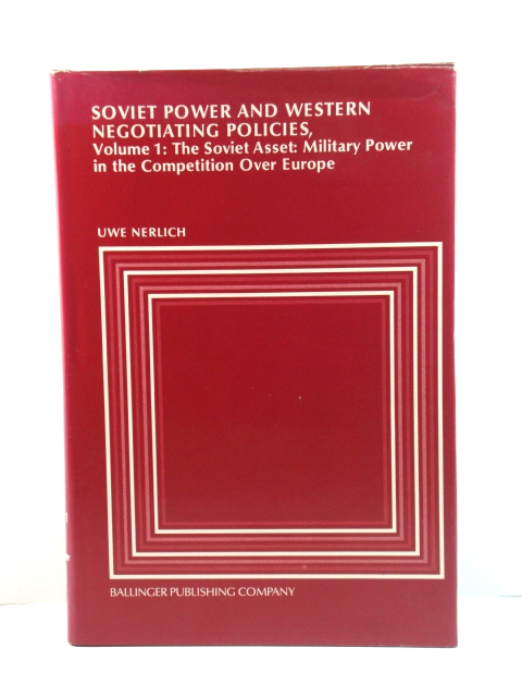 Soviet Power and Western Negotiating Policies, Volume 1: The Soviet Asset: Military Power in the Competition Over Europe