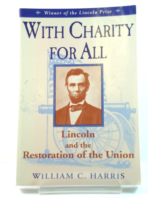 With Charity for All: Lincoln and the Restoration of the Union
