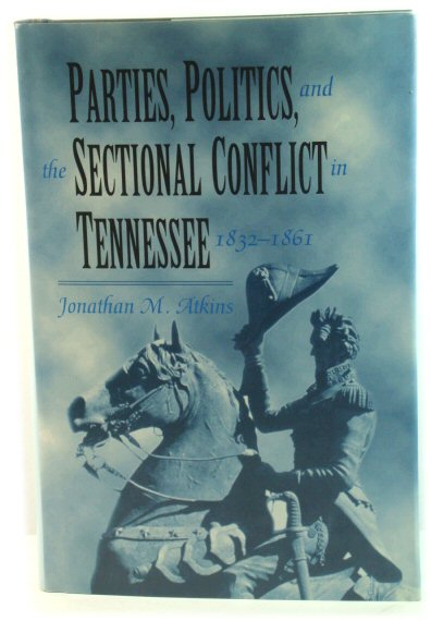 Parties, Politics, and the Sectional Conflict in Tennessee, 1832 - 1861