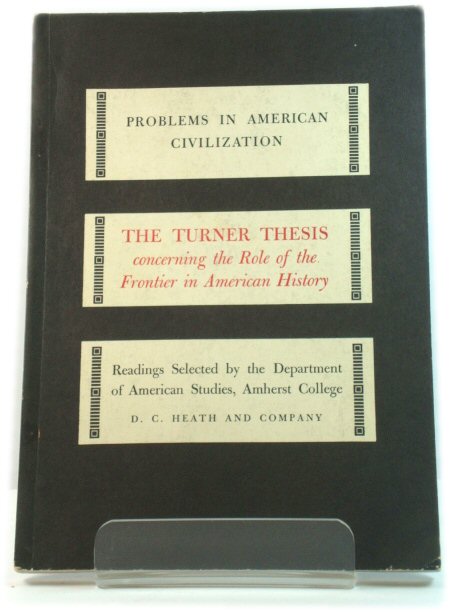 The Turner Thesis Concerning the Role of the Frontier in American History (Problems in American Civilization)