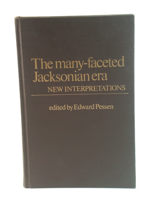 The Many-Faceted Jacksonian Era: New Interpretations (Contributions in American History)
