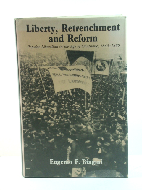Liberty, Retrenchment and Reform: Popular Liberalism in the Age of Gladstone, 1860 - 1880
