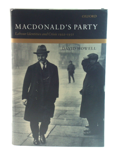 MacDonald's Party: Labour Identities and Crisis, 1922 - 1931