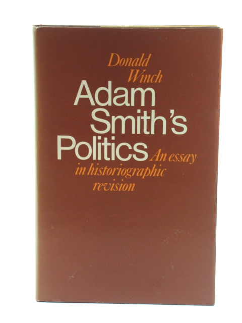 Adam Smith's Politics: An Essay in Historiographic Revision
