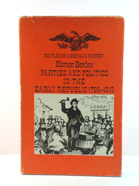 Parties and Politics in the Early Republic, 1789-1815