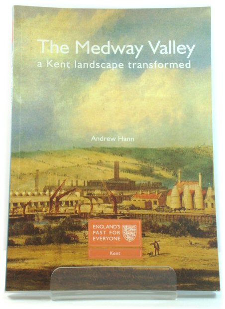 The Medway Valley: A Kent Landscape Transformed