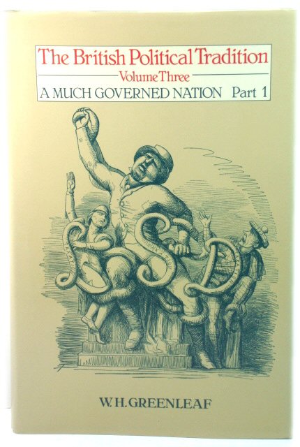 The British Political Tradition: Volume Three: A Much Governed Nation, Part I