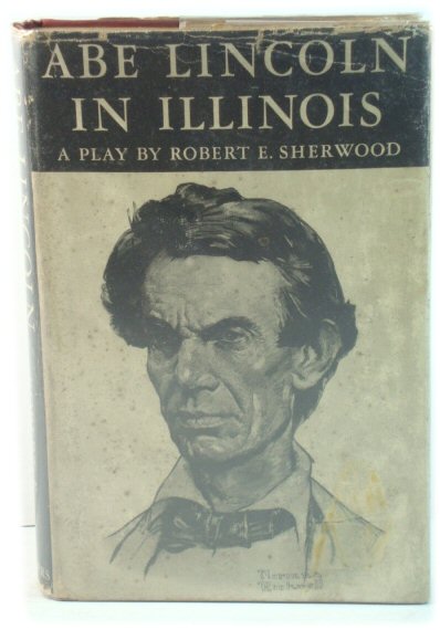 Abe Lincoln in Illinois: A Play in Twelve Scenes