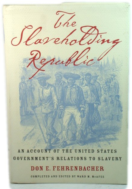 The Slaveholding Republic: An Account of the United State's Government's Relations to Slavery