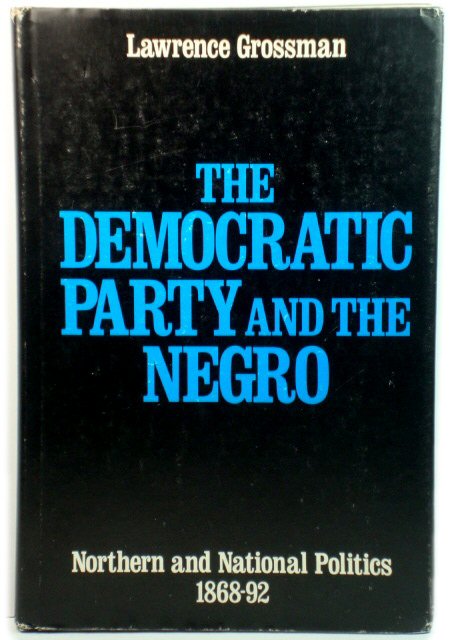 The Democratic Party and the Negro: Northern and National Politics, 1868-92