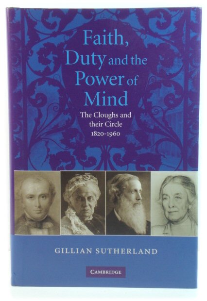 Faith, Duty and the Power of Mind: The Cloughs and Their Circle, 1820-1960