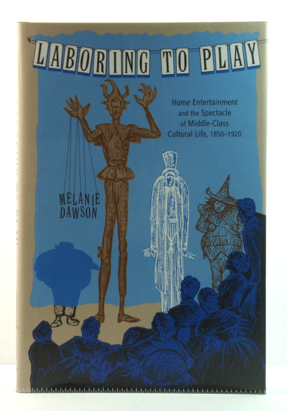 Laboring to Play: Home Entertainment and the Spectacle of Middle-Class Cultural Life, 1850-1920